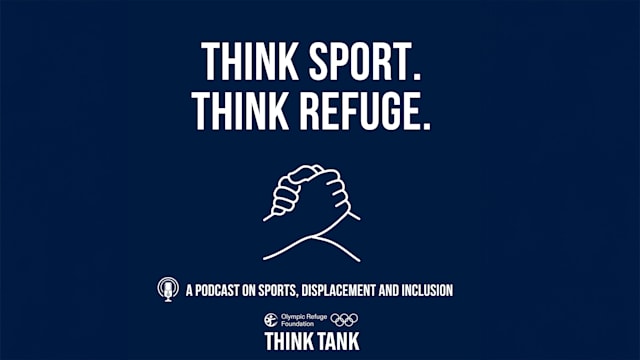 Olympic Refuge Foundation Think Tank launches new podcast “Think Sport. Think Refuge."